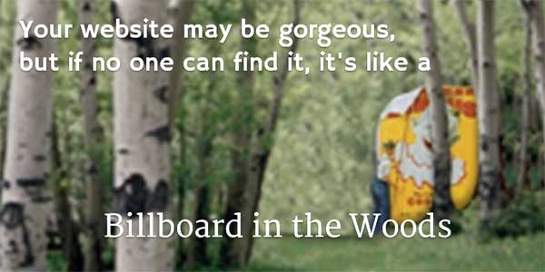 Don't let your website be a Billboard in the Woods.